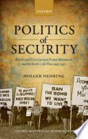 Politics of security : British and West German protest movements and the early Cold War, 1945-1970 /