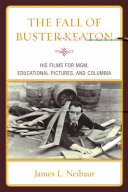 The fall of Buster Keaton : his films for M-G-M, educational pictures, and Columbia /