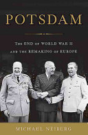 Potsdam : the end of World War II and the remaking of Europe /