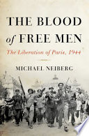 The blood of free men : the liberation of Paris, 1944 /