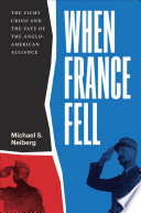 When France fell : the Vichy crisis and the fate of the Anglo-American alliance /