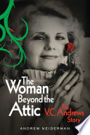 The woman beyond the attic : the V. C. Andrews story /