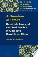 A question of intent : homicide law and criminal justice in Qing and republican China /