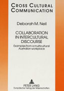 Collaboration in intercultural discourse : examples from a multicultural Australian workplace /