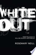 White out : how politics is killing black Australia /