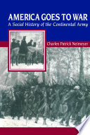America goes to war : a social history of the Continental Army /