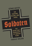 Soldaten : on fighting, killing, and dying : the secret World War II transcripts of German POWs /