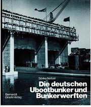 Die deutschen Ubootbunker und Bunkerwerften : Bau, Verwendung, und Bedeutung verbunkerter Ubootstützpunkte in beiden Weltkriegen /