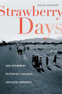 Strawberry days : how internment destroyed a Japanese American community /