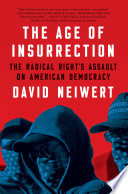 The age of insurrection : the radical right's assault on American democracy /