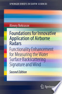 Foundations for Innovative Application of Airborne Radars : Functionality Enhancement for Measuring the Water Surface Backscattering Signature and Wind /