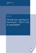 Of that day and hour no one knows : Mark 13 as an apocalypse? /