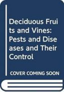 Deciduous fruits and vines : pests and diseases and their control /