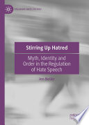Stirring Up Hatred : Myth, Identity and Order in the Regulation of Hate Speech /