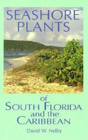 Seashore plants of South Florida and the Caribbean : a guide to identification and propagation of xeriscape plants /