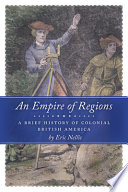 An empire of regions : a brief history of colonial British America /
