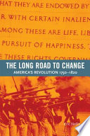 The long road to change : America's revolution, 1750-1820 /