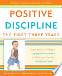 Positive discipline : the first three years : from infant to toddler-- laying the foundation for raising a capable, confident child /
