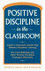 Positive discipline in the classroom /