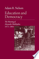 Education and democracy : the meaning of Alexander Meiklejohn, 1872-1964 /
