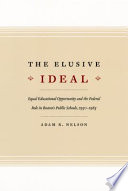 The elusive ideal : equal educational opportunity and the federal role in Boston's public schools, 1950-1985.