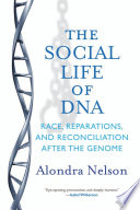 The social life of DNA : race, reparations, and reconciliation after the genome /