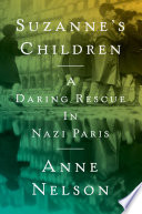 Suzanne's children : a daring rescue in Nazi Paris /