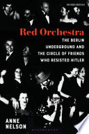 Red orchestra : the Berlin underground and the circle of friends who resisted Hitler /
