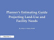 Planner's estimating guide : projecting land-use and facility needs /