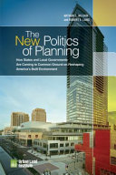 The new politics of planning : how states and local governments are coming to common ground on reshaping America's built environment /