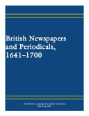 British newspapers and periodicals, 1641-1700 : a short-title catalogue of serials printed in England, Scotland, Ireland, and British America : with a checklist of serials printed 1701-March 1702 and chronological, geographical, foreign language, subject, publisher, and editor indexes, 1641-1702 /