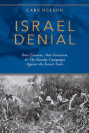 Israel denial : anti-Zionism, anti-semitism, & the faculty campaign against the Jewish state /