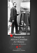 Towards an African Canadian art history : art, memory, and resistance /