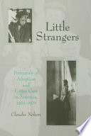 Little strangers : portrayals of adoption and foster care in America, 1850-1929 /