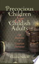 Precocious children and childish adults : age inversion in Victorian literature /