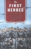 The first heroes : the extraordinary story of the Doolittle Raid-- America's first World War II victory /