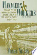 Managers and workers : origins of the twentieth-century factory system in the United States, 1880-1920 /