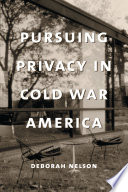 Pursuing privacy in Cold War America /