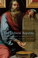 The Hebrew republic : Jewish sources and the transformation of European political thought /