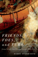 Friends, foes, and furs : George Nelson's Lake Winnipeg journals, 1804-1822 /