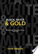 Black, white & gold : gold mining in Papua New Guinea, 1878-1930 /