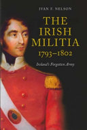 The Irish militia, 1793-1802 : Ireland's forgotten army /
