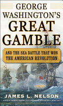 George Washington's great gamble : and the sea battle that won the American Revolution /