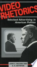 Video rhetorics : televised advertising in American politics /