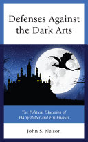 Defenses against the dark arts : the political education of Harry Potter and his friends /