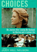 Choices : my journey after leaving my husband for Martina and a lesbian life /