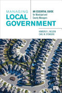 Managing local government : an essential guide for municipal and county managers /