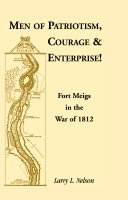 Men of patriotism, courage & enterprise : Fort Meigs in the War of 1812 /