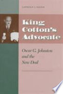 King Cotton's advocate : Oscar G. Johnston and the New Deal /