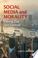 Social media and morality : losing our self control /